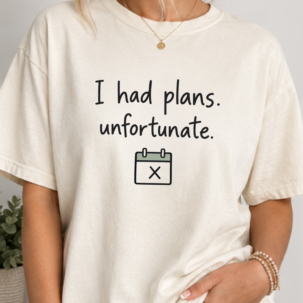 I Had Plans. Unfortunate.