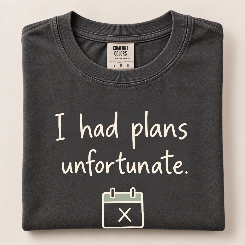 I Had Plans. Unfortunate.
