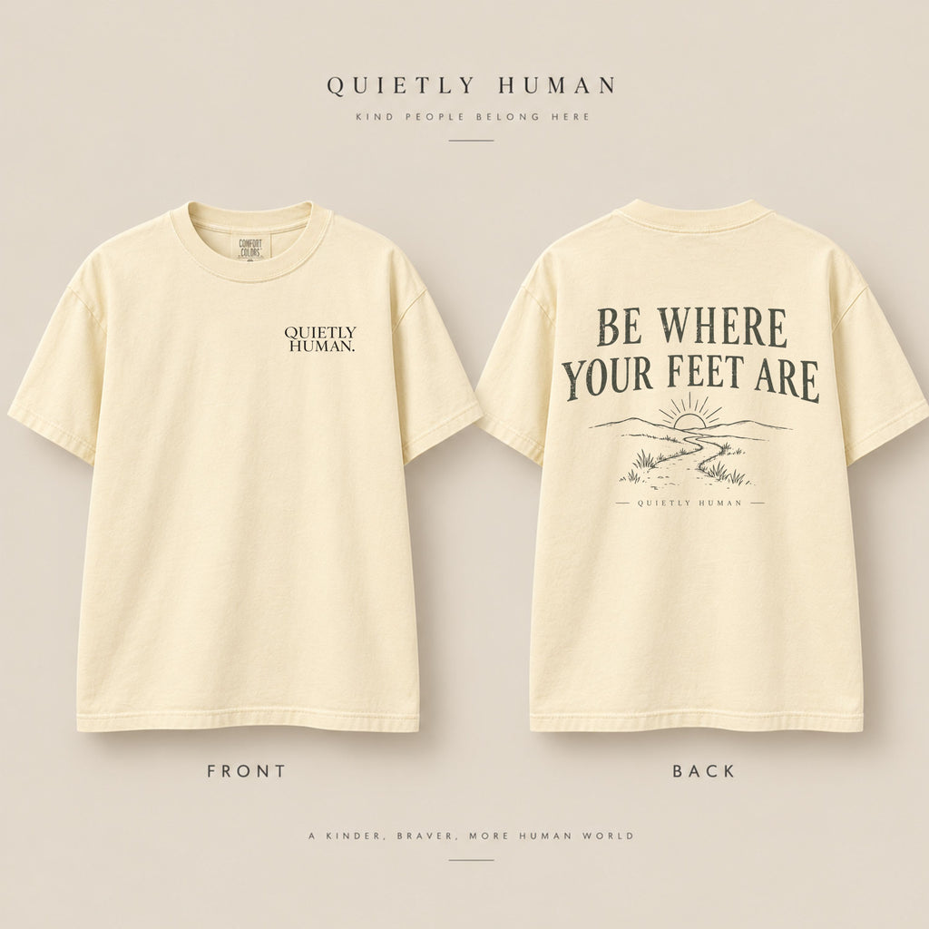 Be Where Your Feet Are Tee