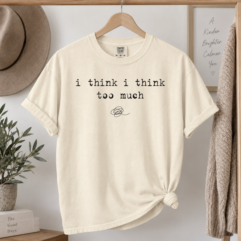 I Think I Think Too Much